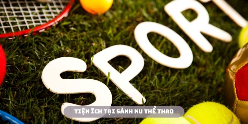 Bất ngờ với những tính năng mới lạ tại sảnh Ku thể thao