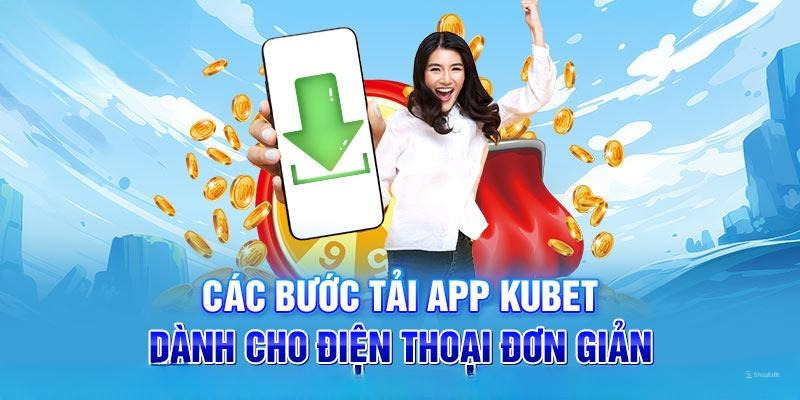 Hướng dẫn tải app Kubet về thiết bị phiên bản mới cập nhật 2025