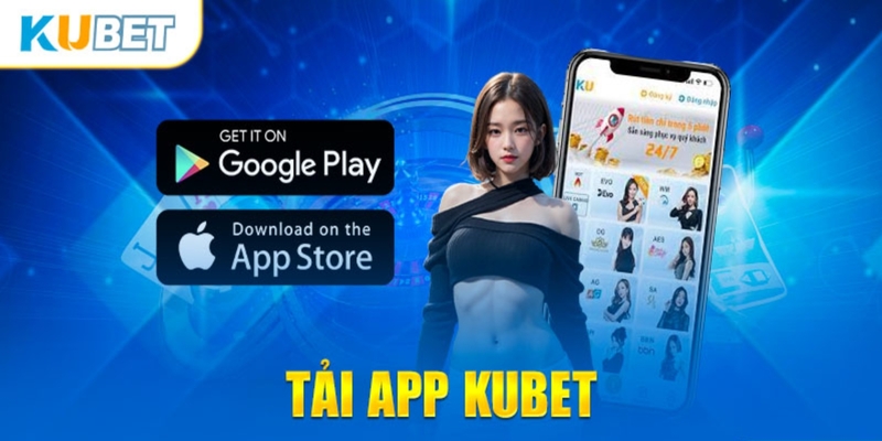 Giải thích rõ lý do vì sao hội viên nên tải app Kubet về