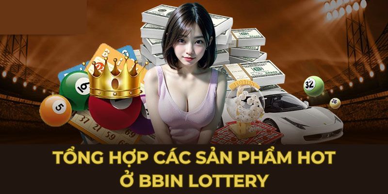 Khám phá những siêu phẩm nổi bật của BBin Lottery