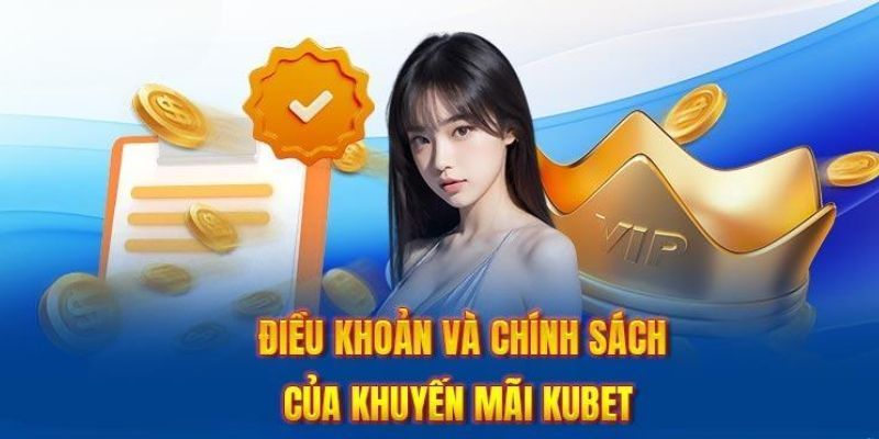 Điều khoản và những lưu ý để tham gia ưu đãi tại KUBET thuận lợi