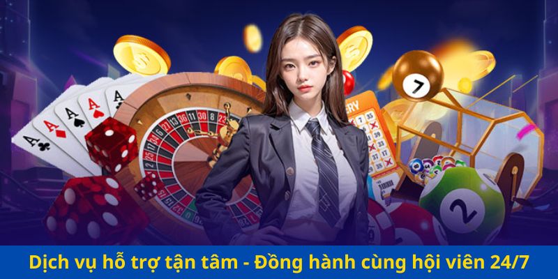 Dịch vụ hỗ trợ tận tâm - Đồng hành cùng hội viên 24/7