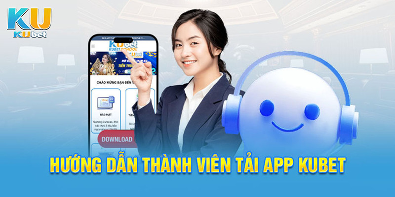 Làm rõ các câu hỏi thường gặp của thành viên khi tải app Kubet