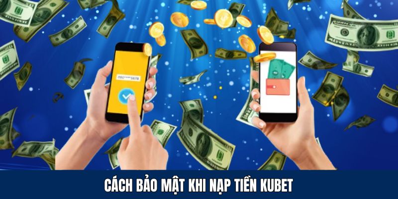 Những cách bảo mật thông tin khi nạp tiền