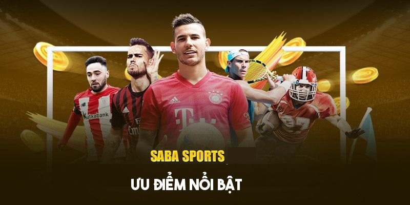 Đặc điểm nổi bật giúp Saba Sports tạo ấn tượng tốt 